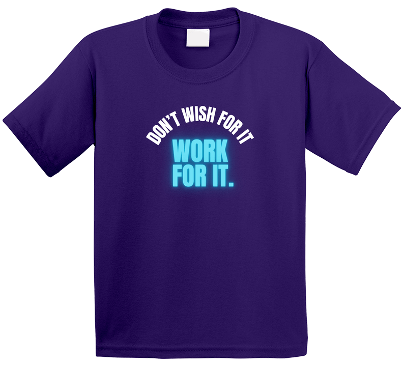 Don't Wish For It Work For It - Motivational Statement T-Shirt | Kids, Tweens, & Teens Tee | Unisex - Smith's Tees