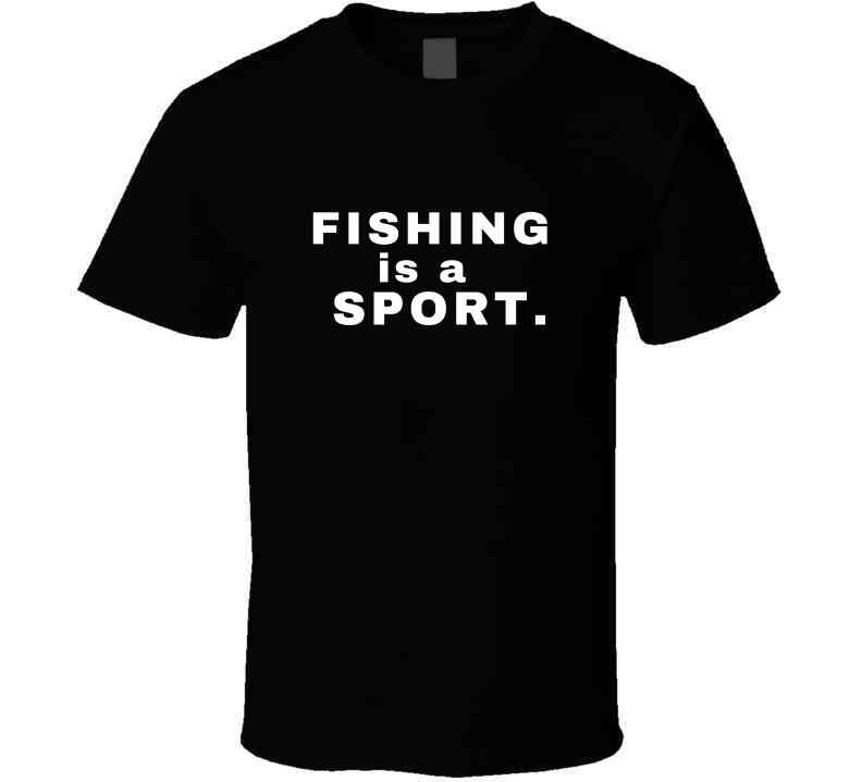 Fishing Is A Sport Statement Shirt - Unisex - Smith's Tees