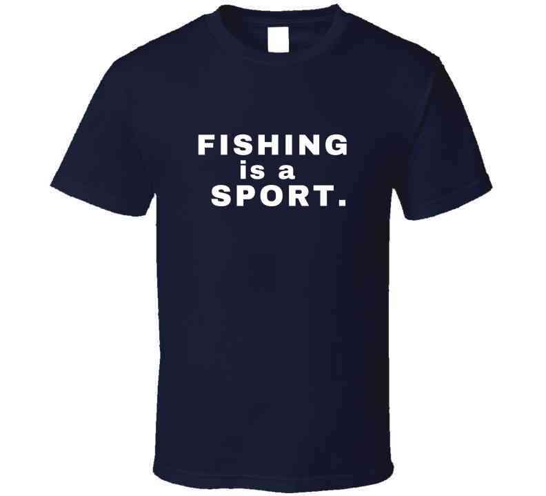 Fishing Is A Sport Statement Shirt - Unisex - Smith's Tees