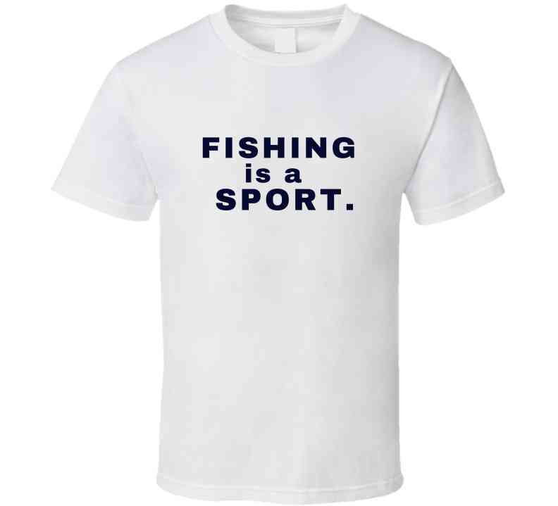 Fishing Is A Sport Statement Shirt - Unisex - Smith's Tees