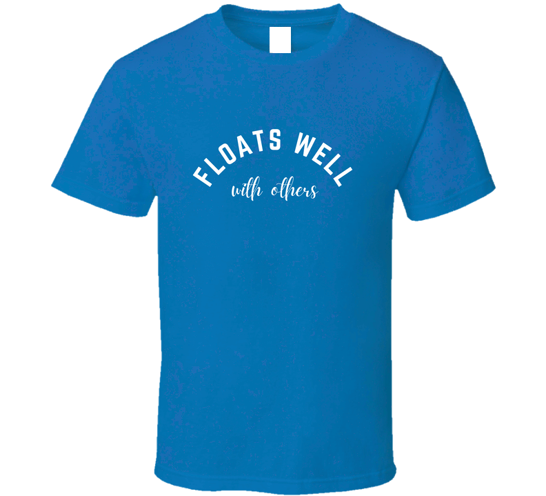 Floats Well With Others - Outdoor Lifestyle Statement T-Shirt |Pool, Beach, Lake Tee| Unisex - Smith's Tees