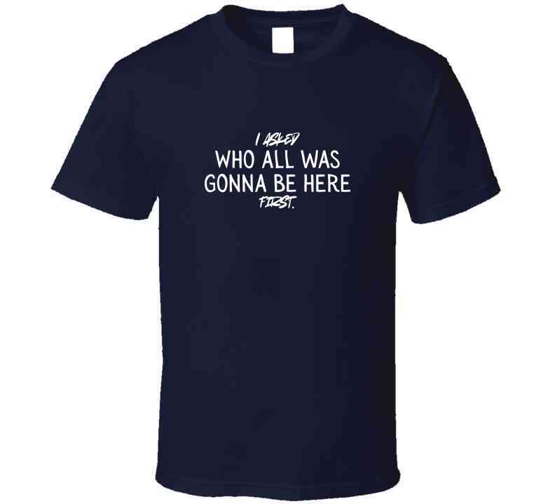 Funny Cookout Statement Shirt – “I Asked Who All Was Gonna Be Here First” - BBQ, Family Gathering, Introvert Gift - Unisex - Smith's Tees
