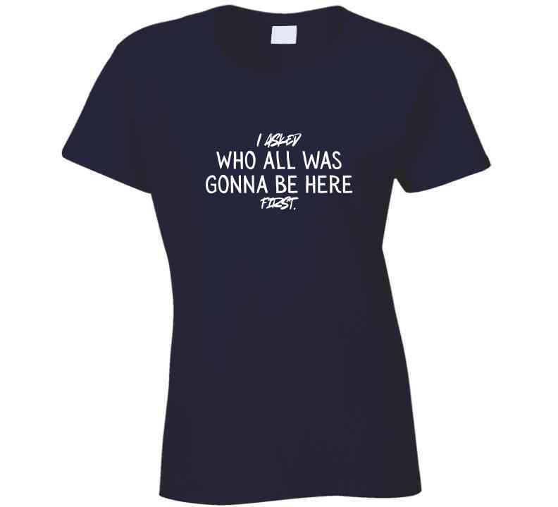 Funny Cookout Statement Shirt – “I Asked Who All Was Gonna Be Here First” - BBQ, Family Gathering, Introvert Gift - Unisex - Smith's Tees