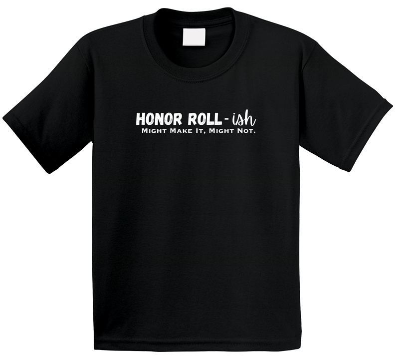 Honor Roll - ish Funny Statement T-Shirt | Humorous Kids, Tweens, & Teens Tee | Unisex - Smith's Tees