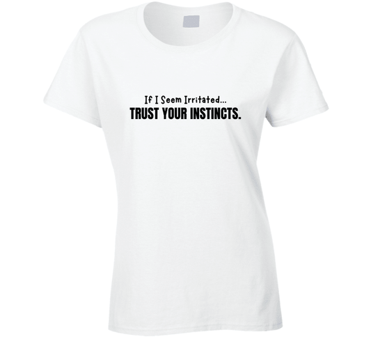 If I Seem Irritated Trust Your Instincts Shirt – Funny Perimenopause Tee - Smith's Tees