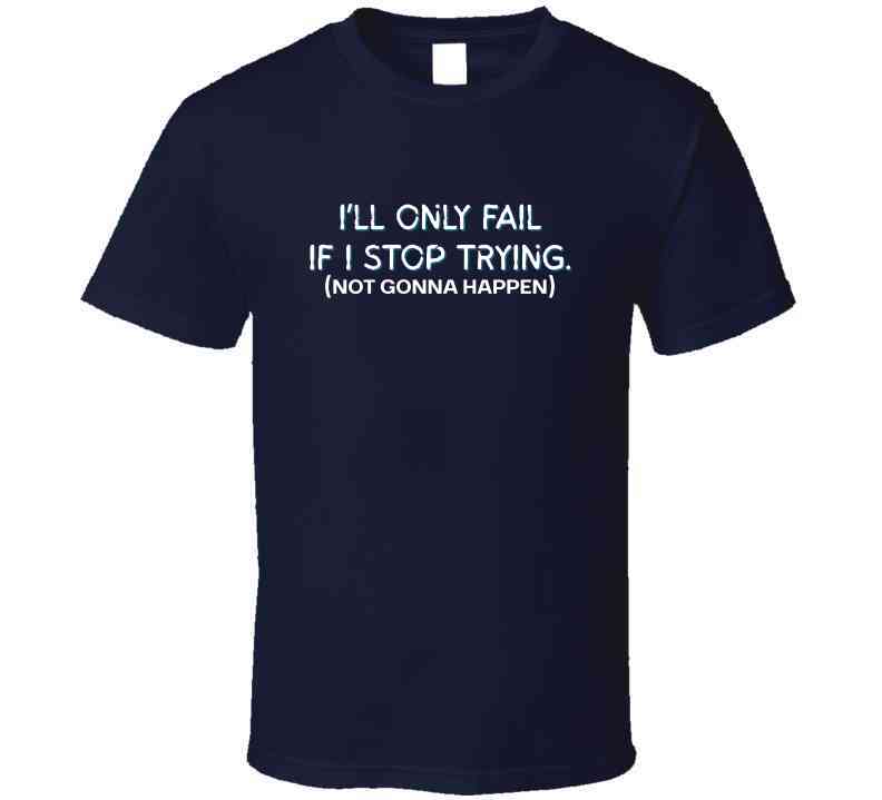 I'll Only Fail If I Stop Trying (Not Gonna Happen) - Inspirational Statement T-Shirt | Kids, Tweens, & Teens Tee| Unisex - Smith's Tees