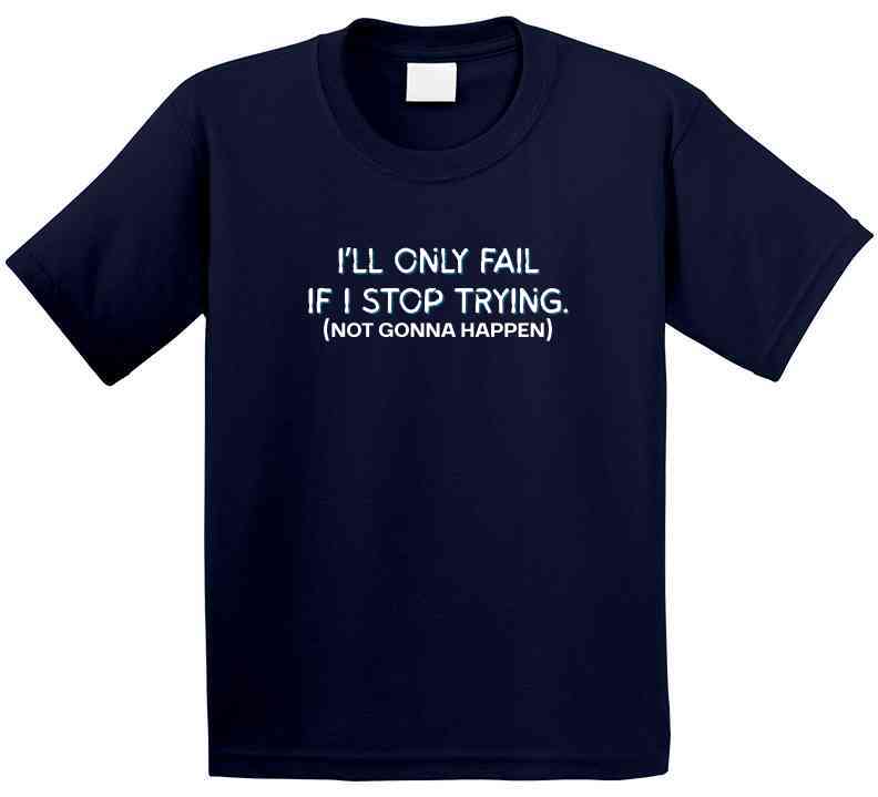 I'll Only Fail If I Stop Trying (Not Gonna Happen) - Inspirational Statement T-Shirt | Kids, Tweens, & Teens Tee| Unisex - Smith's Tees