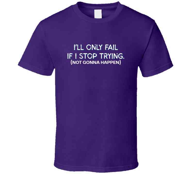I'll Only Fail If I Stop Trying (Not Gonna Happen) - Inspirational Statement T-Shirt | Kids, Tweens, & Teens Tee| Unisex - Smith's Tees