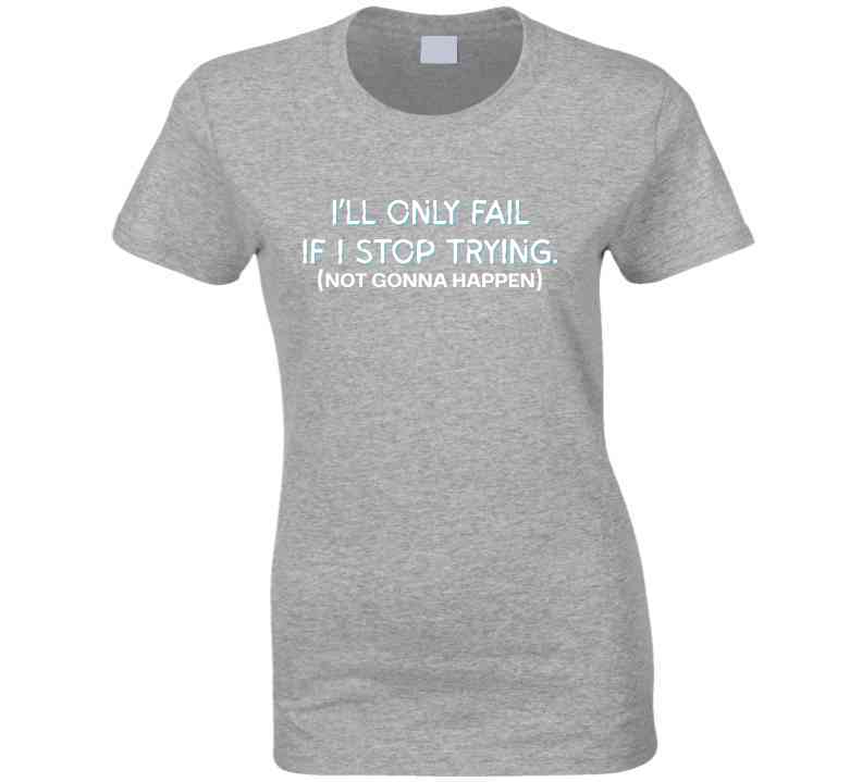 I'll Only Fail If I Stop Trying (Not Gonna Happen) - Inspirational Statement T-Shirt | Kids, Tweens, & Teens Tee| Unisex - Smith's Tees