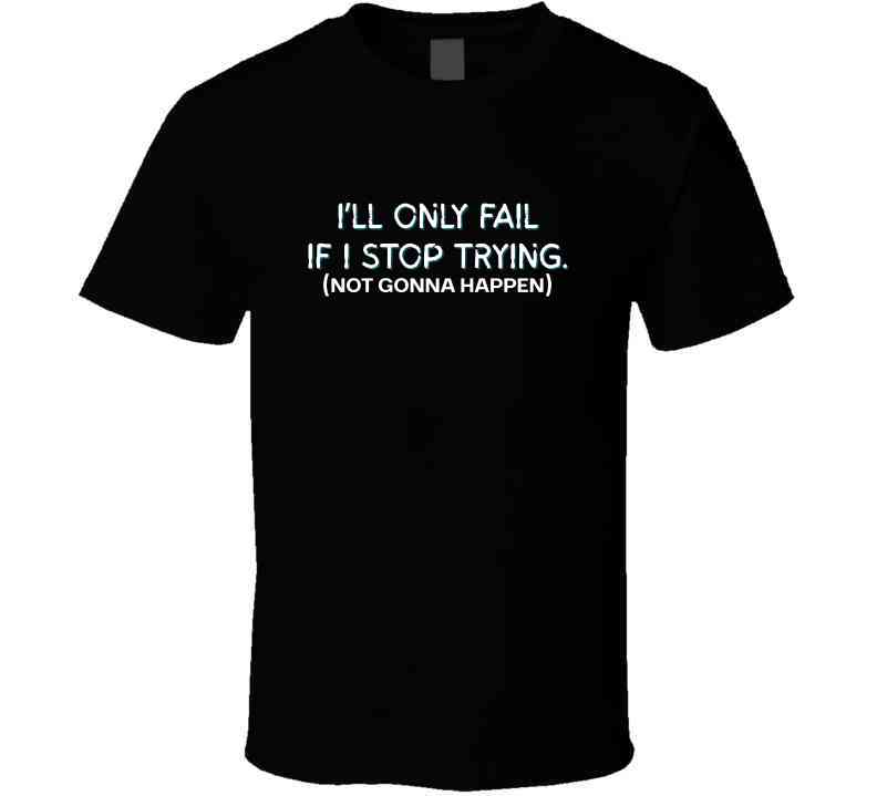 I'll Only Fail If I Stop Trying (Not Gonna Happen) - Inspirational Statement T-Shirt | Kids, Tweens, & Teens Tee| Unisex - Smith's Tees