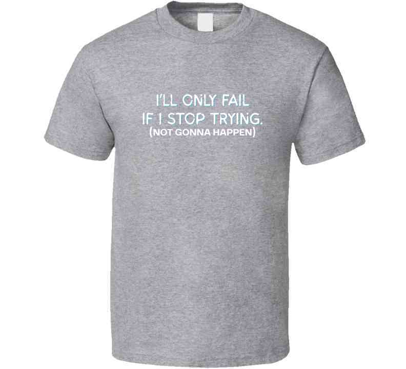I'll Only Fail If I Stop Trying (Not Gonna Happen) - Inspirational Statement T-Shirt | Kids, Tweens, & Teens Tee| Unisex - Smith's Tees