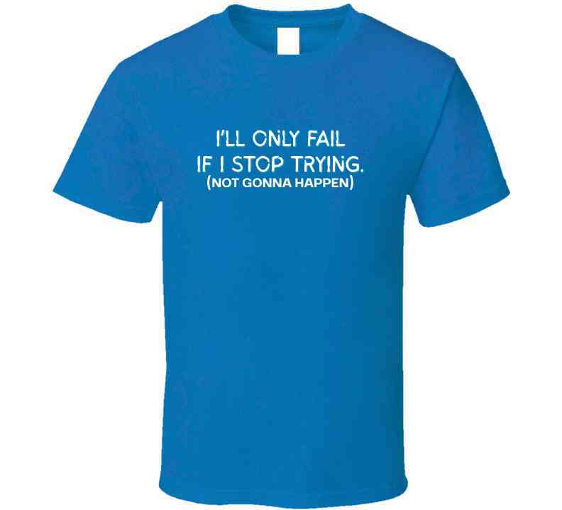 I'll Only Fail If I Stop Trying (Not Gonna Happen) - Inspirational Statement T-Shirt | Kids, Tweens, & Teens Tee| Unisex - Smith's Tees