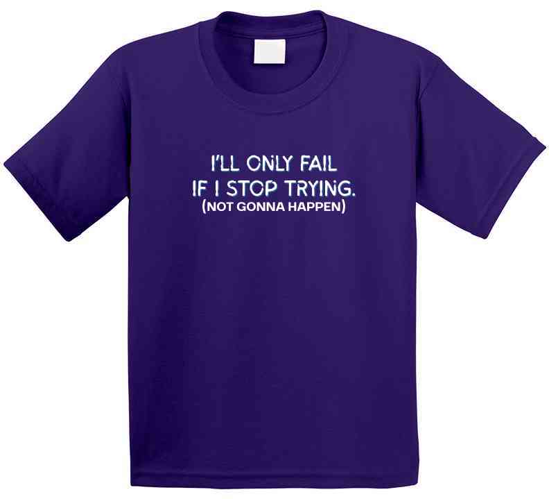 I'll Only Fail If I Stop Trying (Not Gonna Happen) - Inspirational Statement T-Shirt | Kids, Tweens, & Teens Tee| Unisex - Smith's Tees