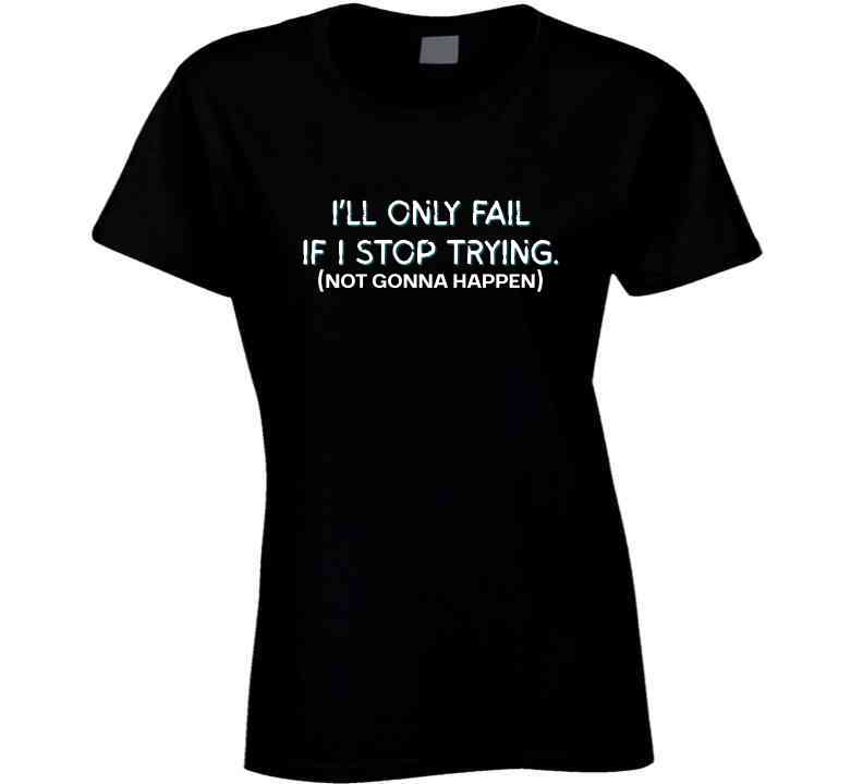 I'll Only Fail If I Stop Trying (Not Gonna Happen) - Inspirational Statement T-Shirt | Kids, Tweens, & Teens Tee| Unisex - Smith's Tees