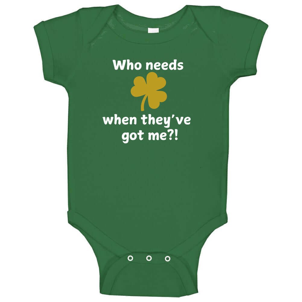 Infant St Patrick's Day Shirt - Who Needs Luck When They've Got Me?! - Unisex - Smith's Tees