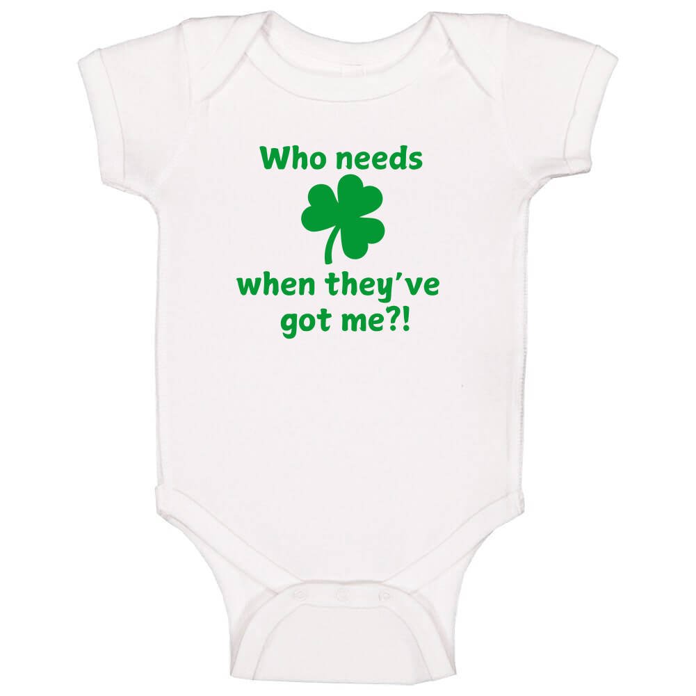 Infant St Patrick's Day Shirt - Who Needs Luck When They've Got Me?! - Unisex - Smith's Tees