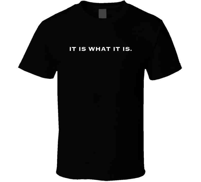 It Is What It Is - Funny Statement T-Shirt | Unisex - Smith's Tees