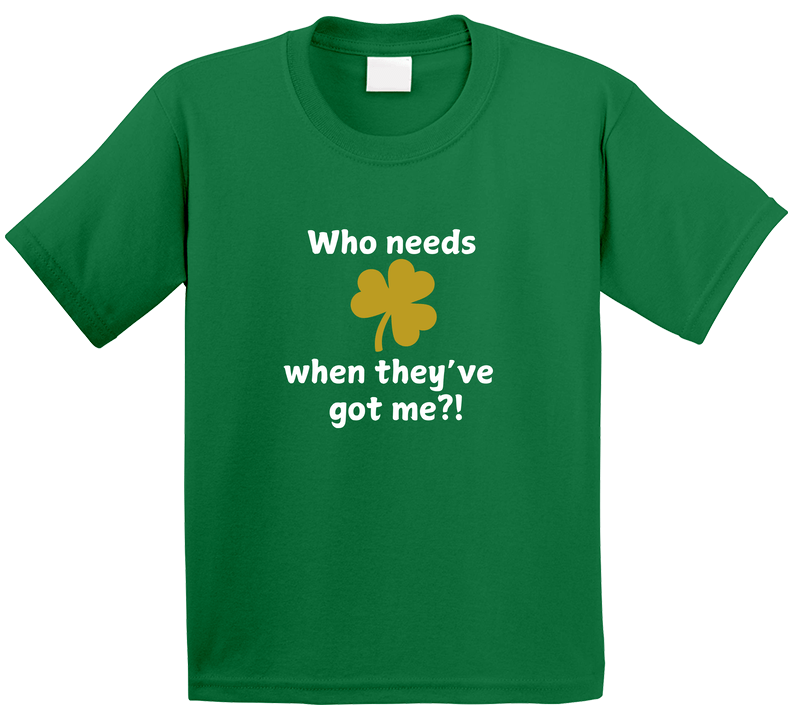 Kid's St. Patrick's Day Shirt - Who Needs Luck When They've Got Me?! - Cute St. Paddy's Tee - Unisex - Smith's Tees