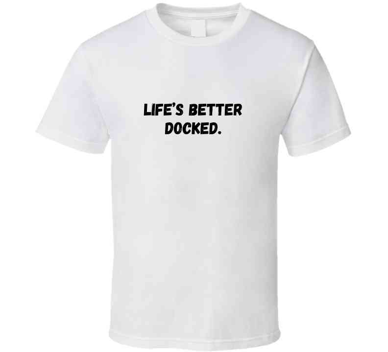 Life's Better Docked - Outdoor Life Statement T-Shirt | Unisex - Smith's Tees
