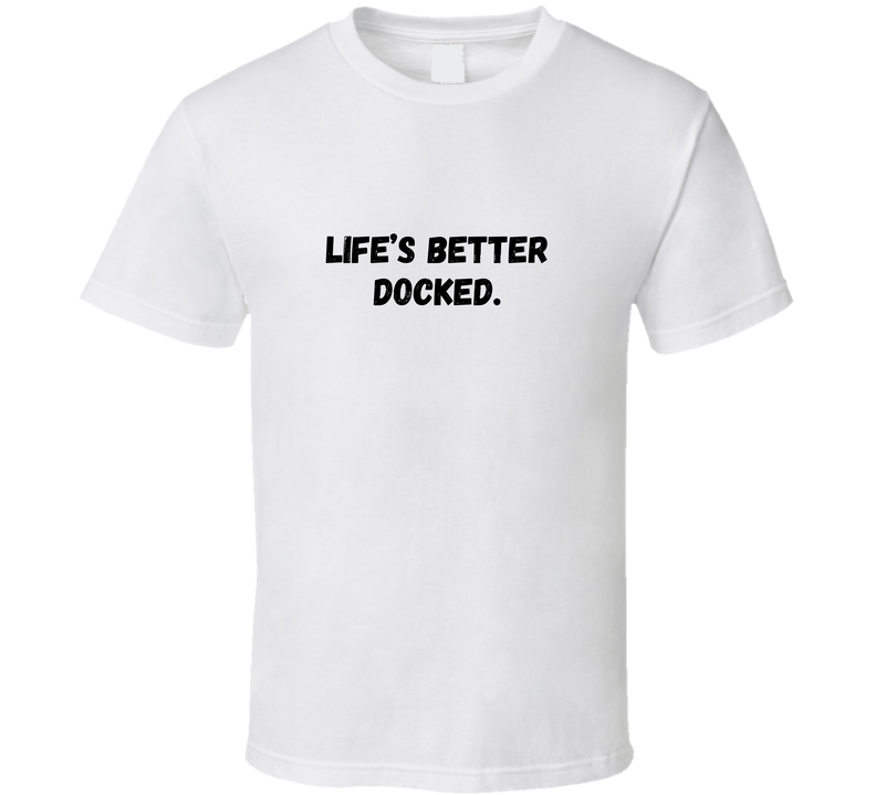 Life's Better Docked - Outdoor Life Statement T-Shirt | Unisex - Smith's Tees