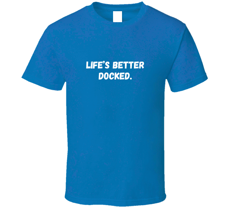 Life's Better Docked - Outdoor Life Statement T-Shirt | Unisex - Smith's Tees