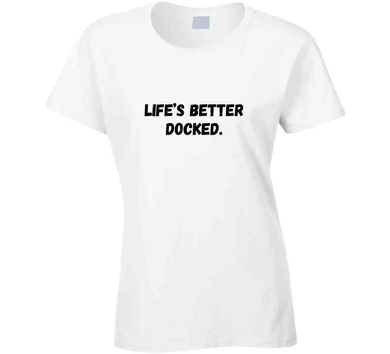 Life's Better Docked - Outdoor Life Statement T-Shirt | Unisex - Smith's Tees