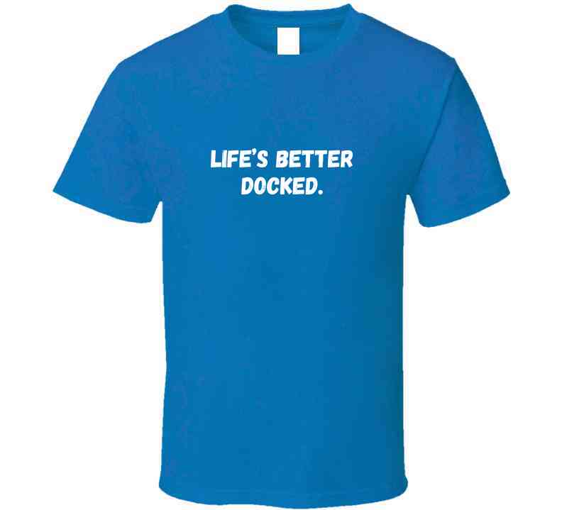 Life's Better Docked - Outdoor Life Statement T-Shirt | Unisex - Smith's Tees