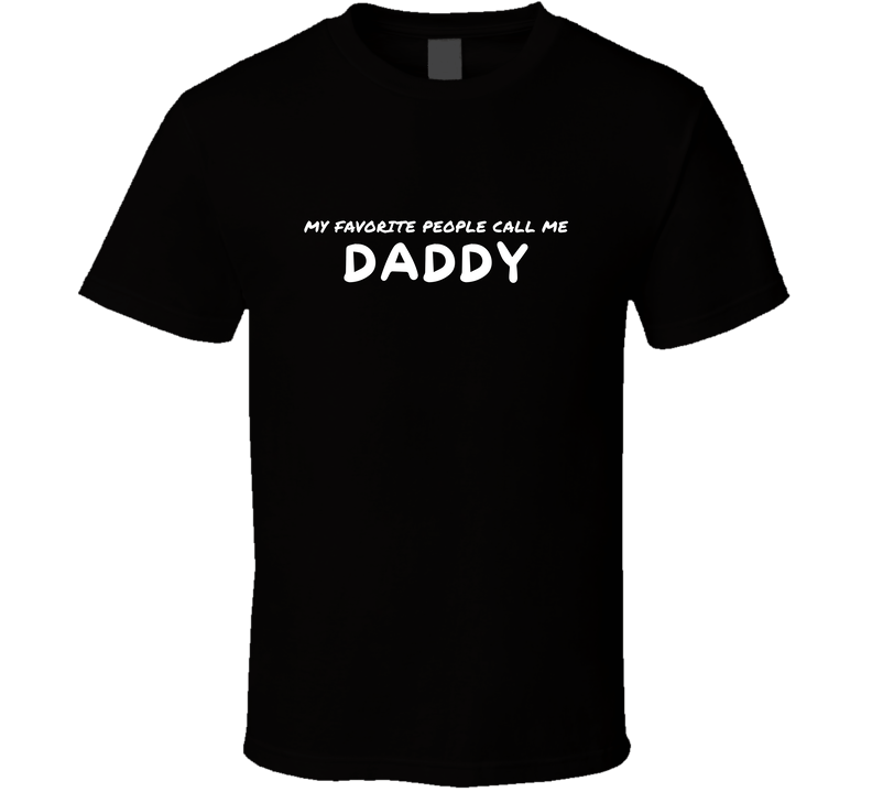 My Favorite People Call Me Daddy - Statement Shirt - Mens - Smith's Tees