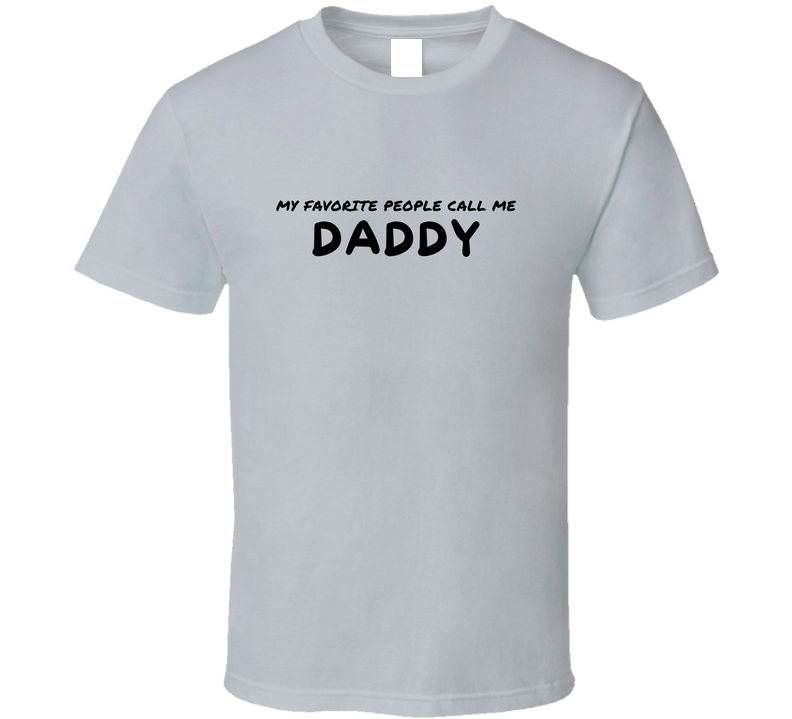 My Favorite People Call Me Daddy - Statement Shirt - Mens - Smith's Tees