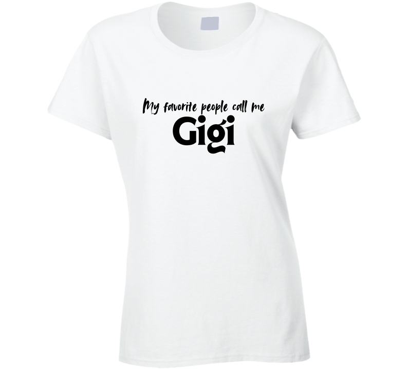 My Favorite People Call Me Gigi - Women's Statement Shirt - Smith's Tees