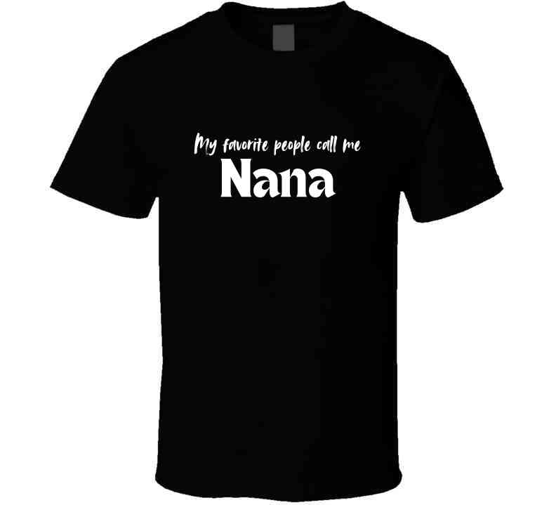 My Favorite People Call Me Nana - Women's Statement Shirt - Smith's Tees