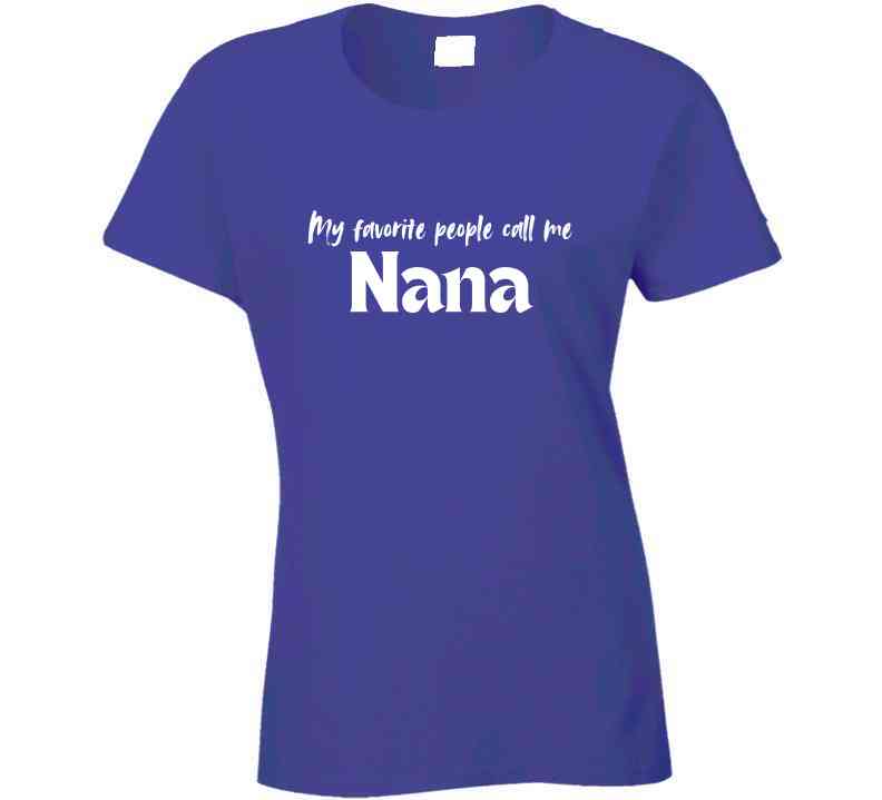 My Favorite People Call Me Nana - Women's Statement Shirt - Smith's Tees