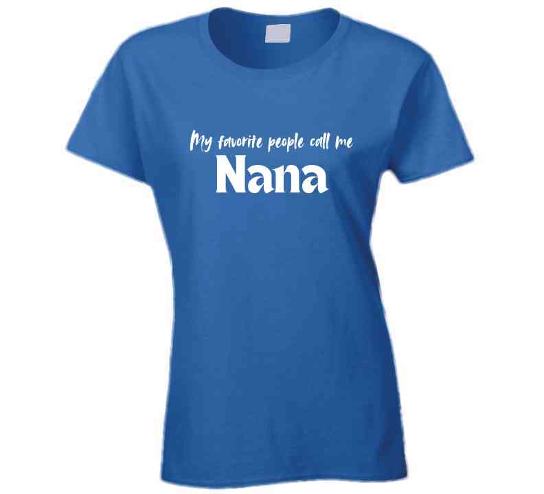 My Favorite People Call Me Nana - Women's Statement Shirt - Smith's Tees