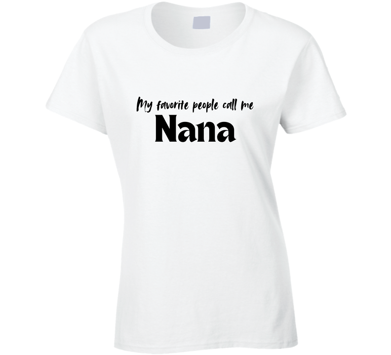 My Favorite People Call Me Nana - Women's Statement Shirt - Smith's Tees