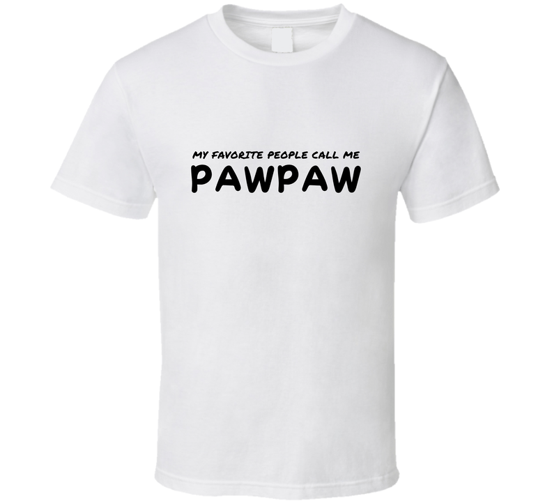 My Favorite People Call Me Pawpaw - Statement Shirt - Mens - Smith's Tees