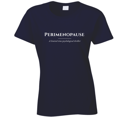 Perimenopause T-Shirt – Funny Women's Statement Tee | A Limited Time Psychological Thriller - Smith's Tees