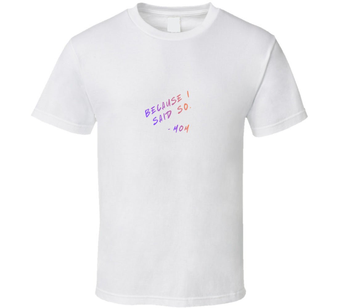 Because I Said So | Funny Mom Life T-Shirt | Women's