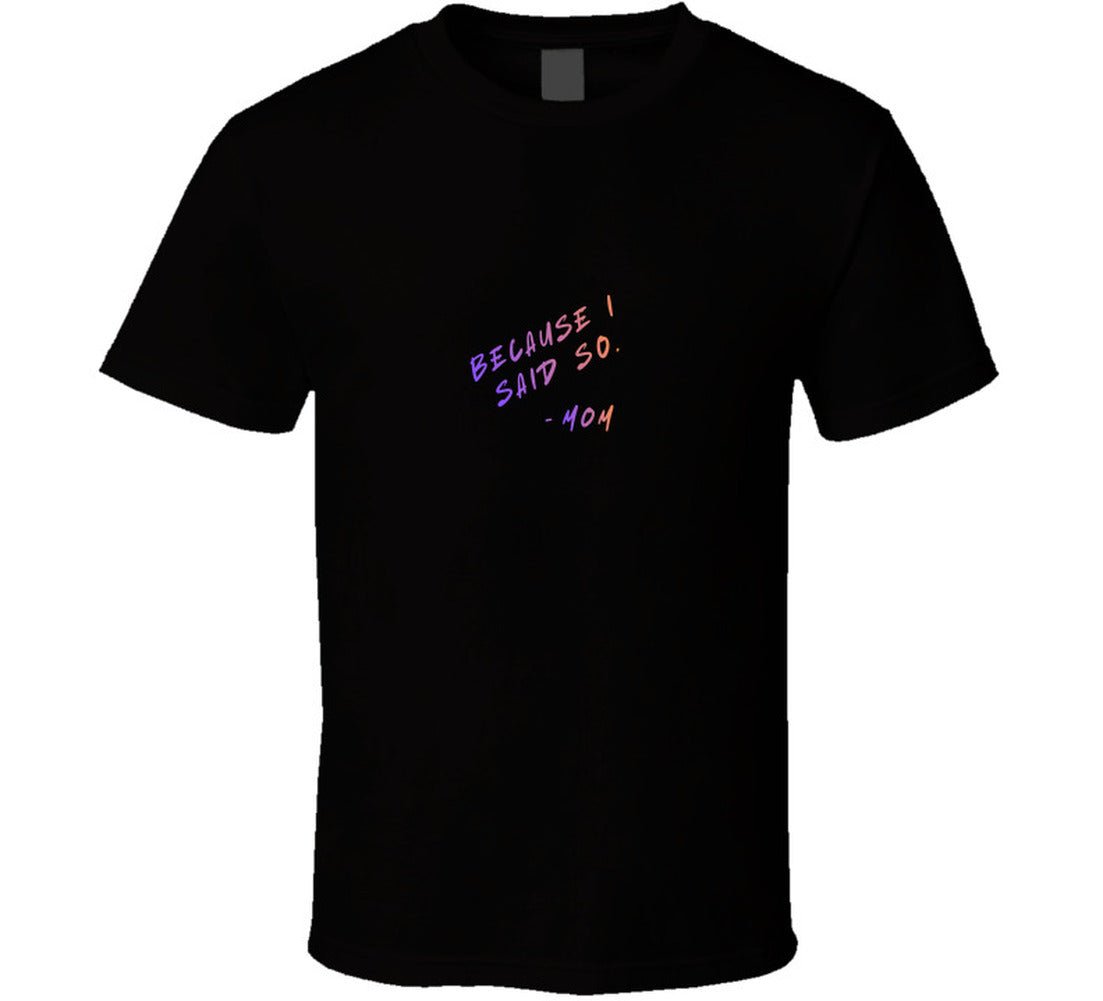 Because I Said So | Funny Mom Life T-Shirt | Women's