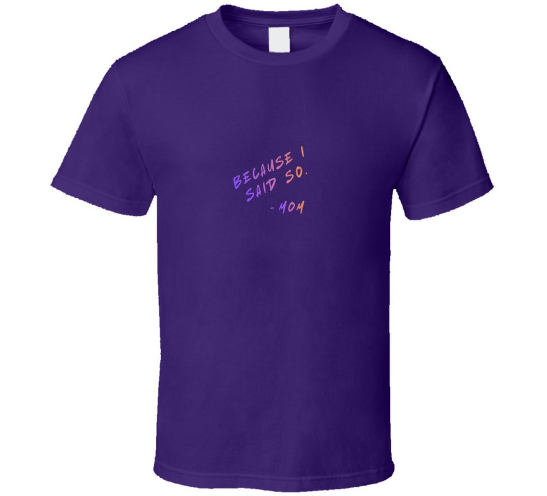 Because I Said So | Funny Mom Life T-Shirt | Women's