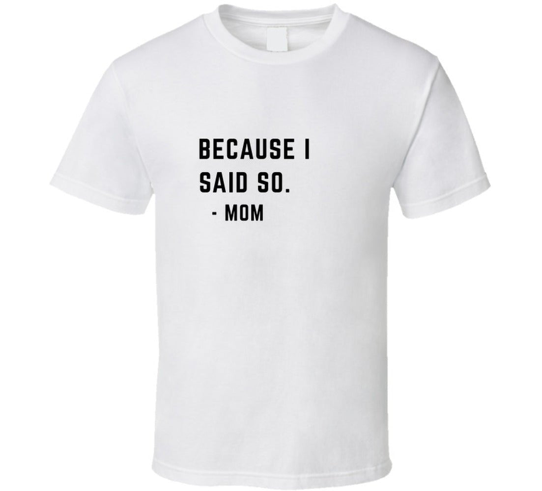 BECAUSE MOM QUOTE Ladies T Shirt - Smith's Tees