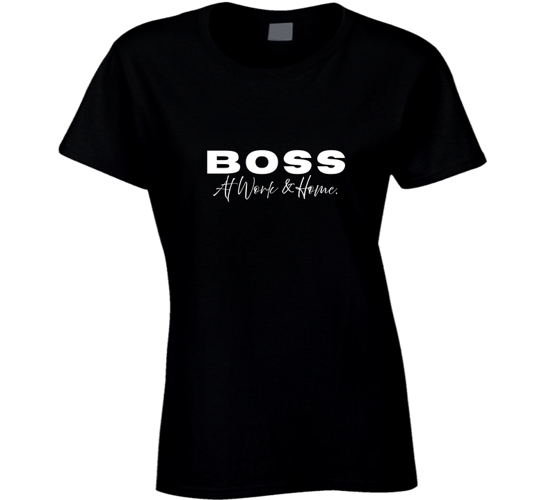 Boss At Work & Home - Statement Shirt - Women's - Smith's Tees