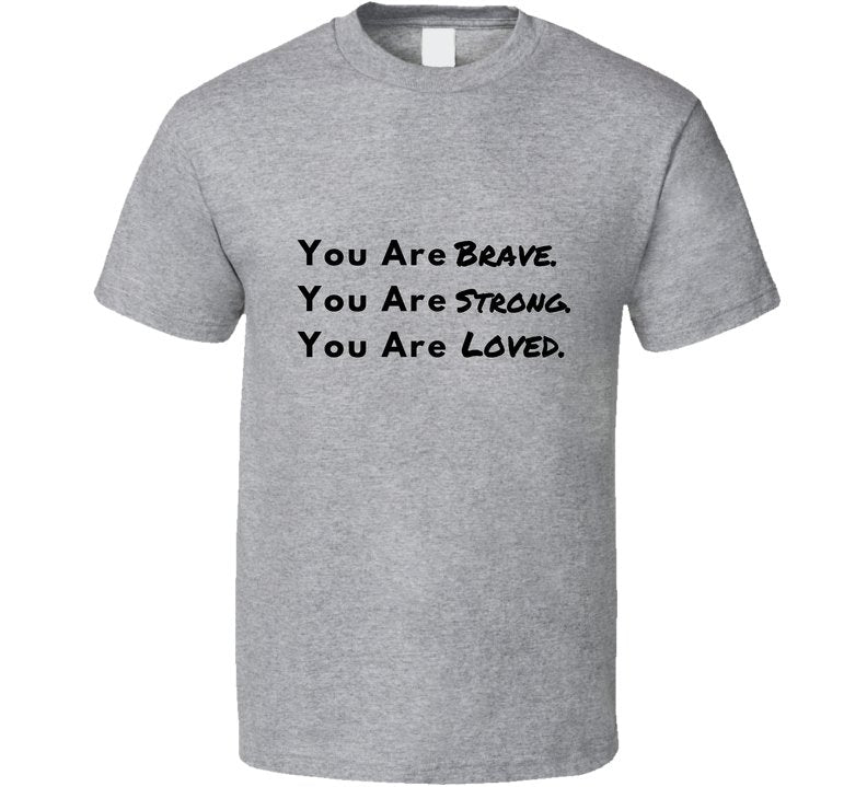 Brave. Strong. Loved. - Inspirational Statement Shirt - Unisex - Family Sizes - Smith's Tees