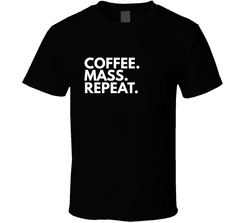 Coffee. Mass. Repeat. | Faith - Based Statement Tee | Unisex - Smith's Tees