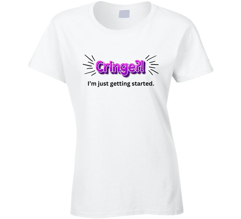 Cringe?! I'm Just Getting Started - Funny Mom T-Shirt - Smith's Tees