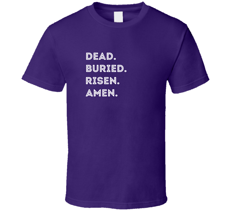 Dead. Buried. Risen. Amen. - Easter Statement Shirt - Unisex - Smith's Tees