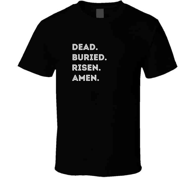 Dead. Buried. Risen. Amen. - Easter Statement Shirt - Unisex - Smith's Tees