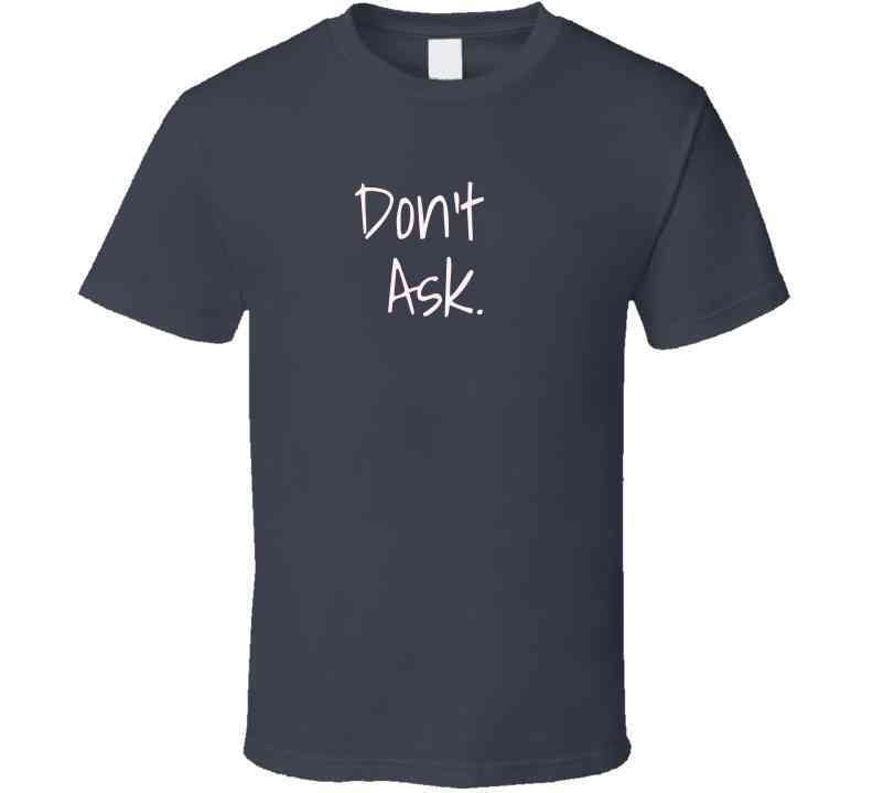 Don't Ask Shirt - Funny Statement Shirt - Sarcastic Humor Shirt - Unisex - Smith's Tees