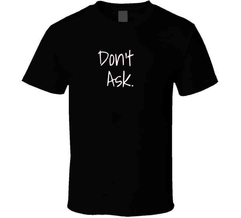 Don't Ask Shirt - Funny Statement Shirt - Sarcastic Humor Shirt - Unisex - Smith's Tees