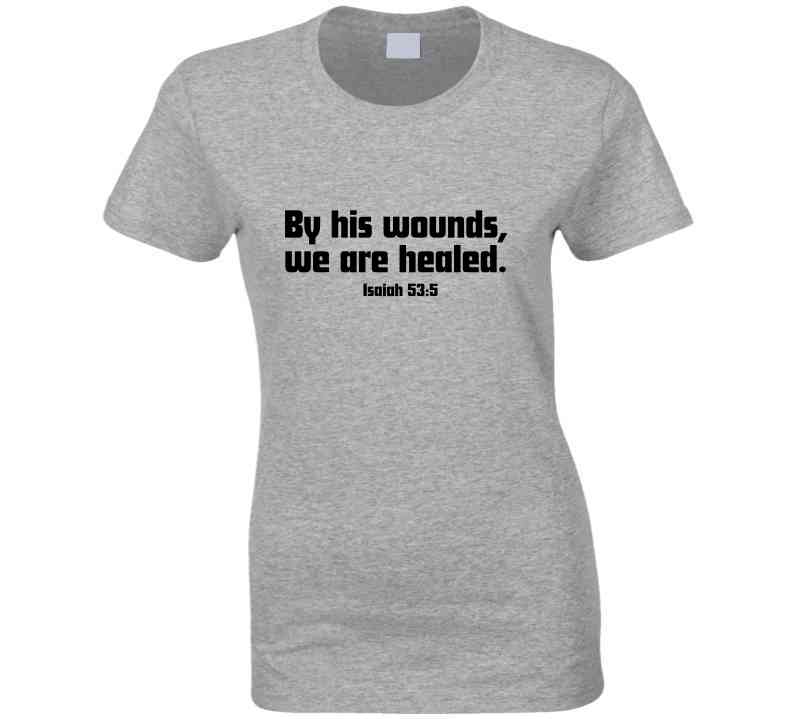 Faith Statement Shirt - By His Wounds, We Are Healed - Unisex - Smith's Tees