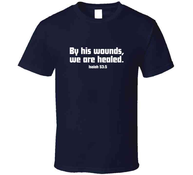 Faith Statement Shirt - By His Wounds, We Are Healed - Unisex - Smith's Tees